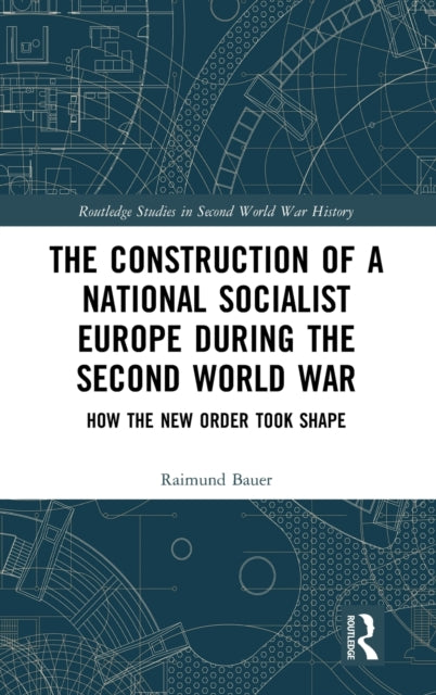 Book cover of: Construction of a National Socialist Europe during the Second World War. By: Raimund Bauer