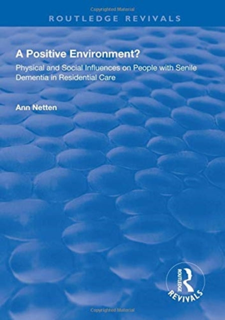 Book cover of: Physical and Social Influences on People with Senile Dementia in Residential Care. By: Ann Netten