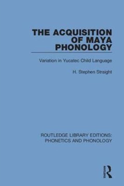 Book cover of: Acquisition of Maya Phonology. By: H. Stephen Straight
