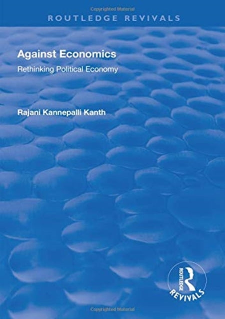 Book cover of: Against Economics. By: Rajani Kannepalli Kanth