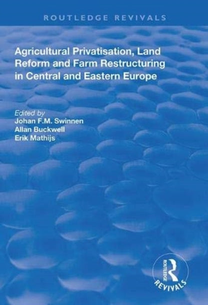 Book cover of: Agricultural Privatization, Land Reform and Farm Restructuring in Central and Eastern Europe. By: Johan F. M. Swinnen