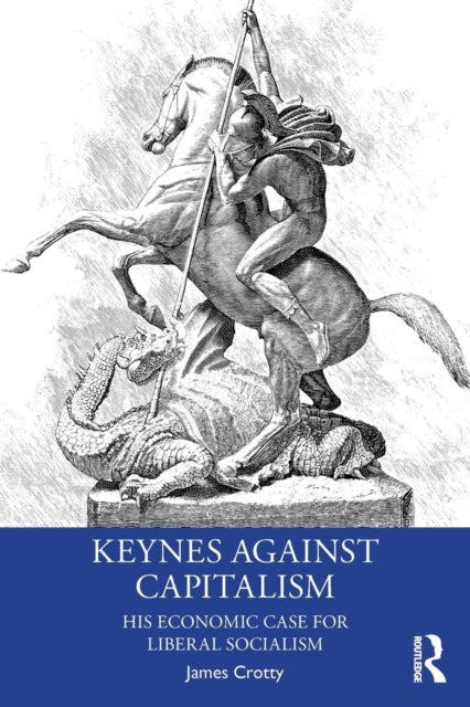 Book cover of: Keynes Against Capitalism. By: James R. Crotty