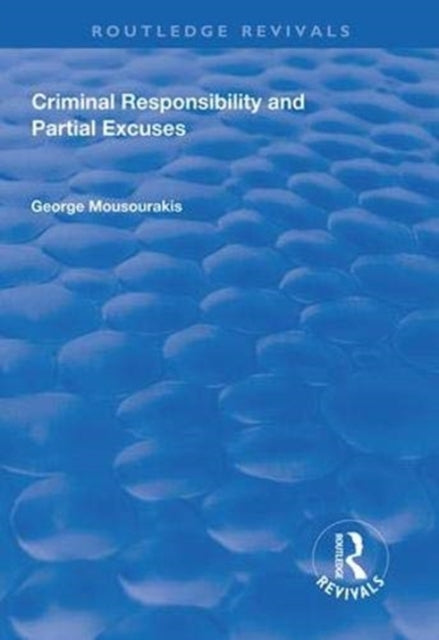 Book cover of: Criminal Responsibility and Partial Excuses. By: George Mousourakis