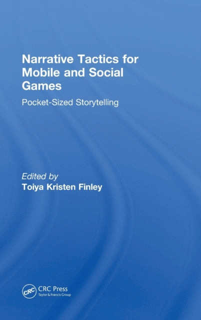 Book cover of: Narrative Tactics for Mobile and Social Games. By: Toiya Kristen Finley