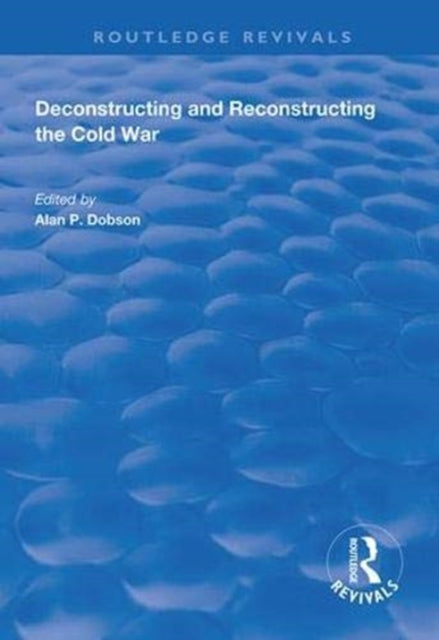 Book cover of: Deconstructing and Reconstructing the Cold War. By: Shahin P. Malik