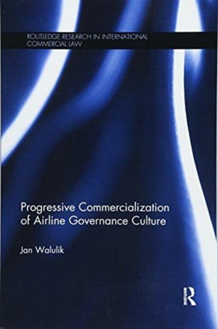 Book cover of: Progressive Commercialization of Airline Governance Culture. By: Jan Walulik