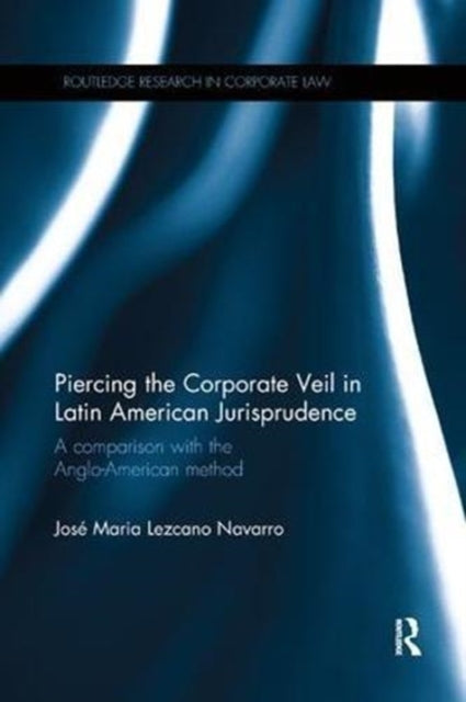 Book cover of: Piercing the Corporate Veil in Latin American Jurisprudence. By: Jose Maria Lezcano