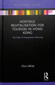 Book cover of: Heritage Revitalisation for Tourism in Hong Kong. By: Chris White