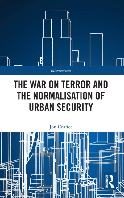 Book cover of: War on Terror and the Normalisation of Urban Security. By: Jon Coaffee