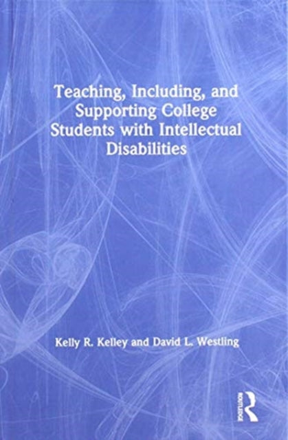 Book cover of: Teaching, Including, and Supporting College Students with Intellectual Disabilities. By: Kelly R. Kelley