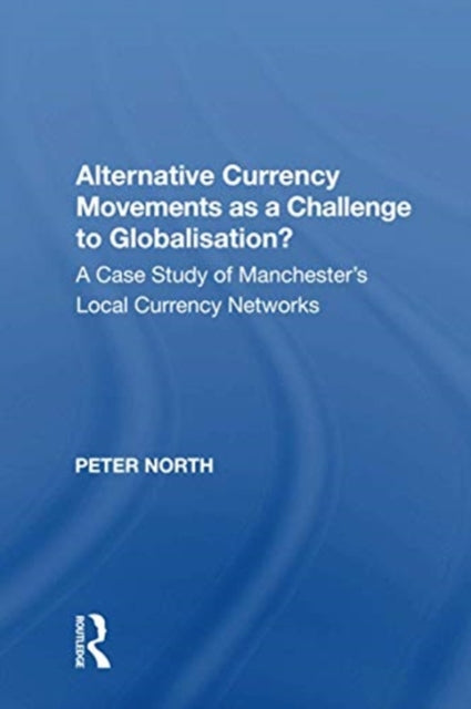Book cover of: Alternative Currency Movements as a Challenge to Globalisation?. By: Peter North - undifferentiated