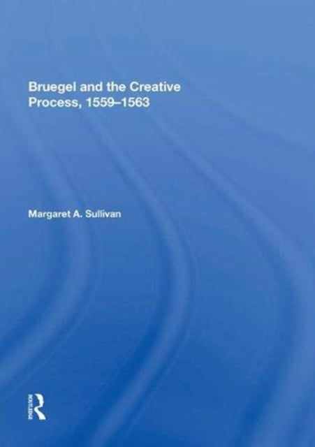 Book cover of: Bruegel and the Creative Process, 1559-1563