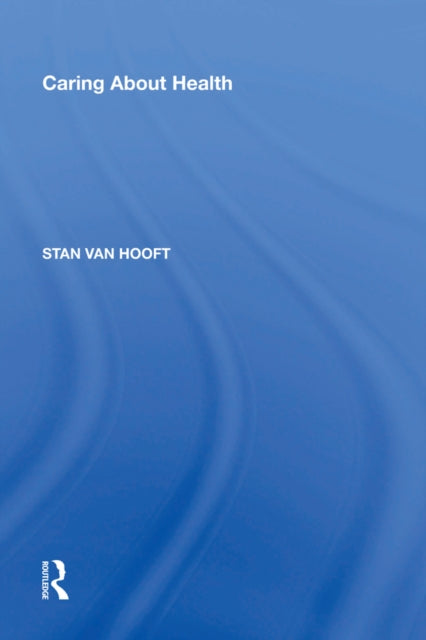 Book cover of: Caring About Health. By: Stan van Hooft