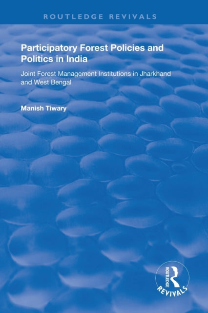 Book cover of: Participatory Forest Policies and Politics in India. By: Manish Tiwary