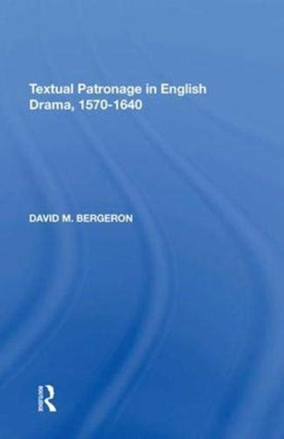 Book cover of: Textual Patronage in English Drama, 1570-1640. By: David M. Bergeron