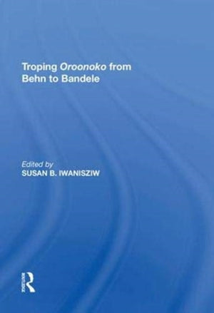Troping Oroonoko from Behn to Bandele