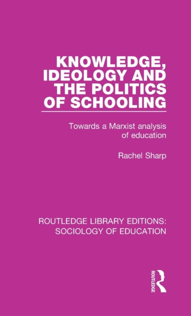 Book cover of: Knowledge, Ideology and the Politics of Schooling. By: Rachel Sharp