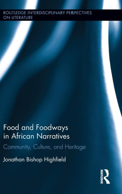 Book cover of: Food and Foodways in African Narratives. By: Jonathan Bishop Highfield