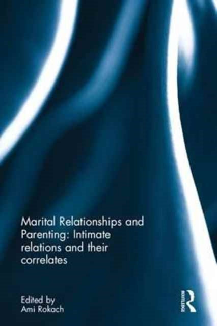Book cover of: Marital Relationships and Parenting: Intimate relations and their correlates. By: Ami Rokach