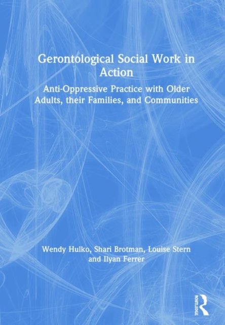 Book cover of: Gerontological Social Work in Action. By: Wendy Hulko