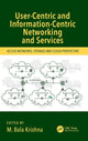 Book cover of: User-Centric and Information-Centric Networking and Services. By: M. Bala Krishna