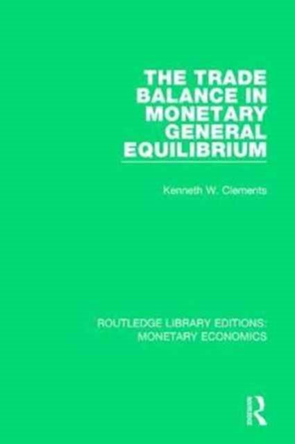 Book cover of: Trade Balance in Monetary General Equilibrium. By: Kenneth W. Clements