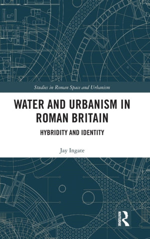 Water and Urbanism in Roman Britain