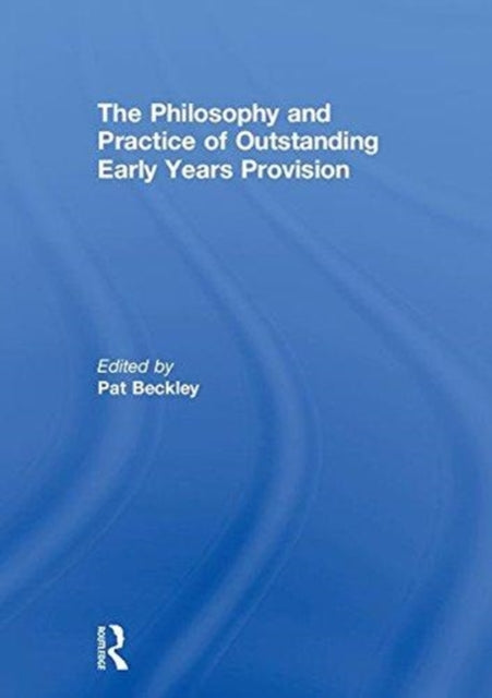 Book cover of: Philosophy and Practice of Outstanding Early Years Provision. By: Pat Beckley