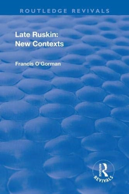 Book cover of: Late Ruskin: New Contexts