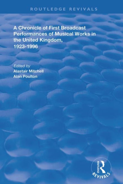 Book cover of: Chronicle of First Broadcast Performances of Musical Works in the United Kingdom, 1923-1996. By: Alastair Mitchell