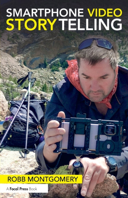 Book cover of: Smartphone Video Storytelling. By: Robb Montgomery