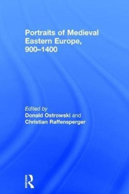 Book cover of: Portraits of Medieval Eastern Europe, 900–1400. By: Donald Ostrowski