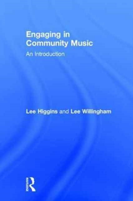 Book cover of: Engaging in Community Music. By: Lee Higgins