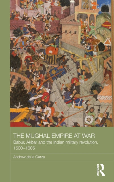 Book cover of: Mughal Empire at War. By: Andrew de la Garza