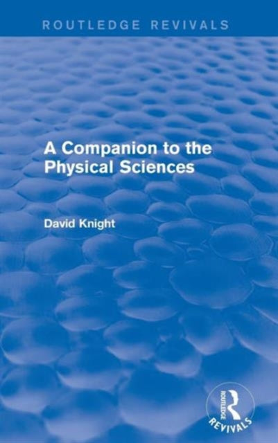 Book cover of: Companion to the Physical Sciences. By: David Knight - undifferentiated