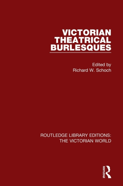 Book cover of: Victorian Theatrical Burlesques. By: Richard Schoch