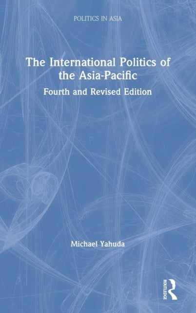 Book cover of: International Politics of the Asia-Pacific. By: Michael Yahuda