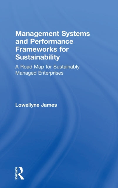 Book cover of: Management Systems and Performance Frameworks for Sustainability. By: Lowellyne James