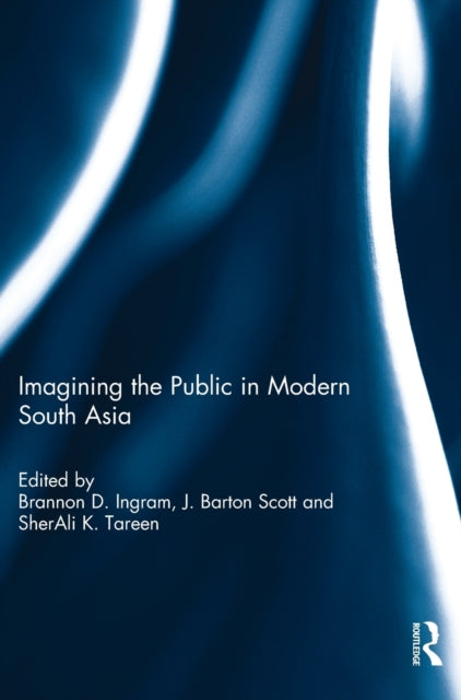 Book cover of: Imagining the Public in Modern South Asia. By: Brannon Ingram