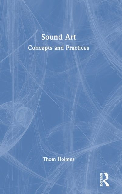 Book cover of: Sound Art. By: Thom Holmes