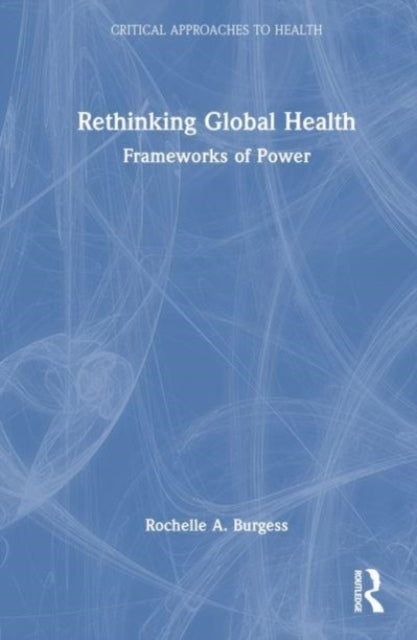 Book cover of: Rethinking Global Health. By: Rochelle A. Burgess