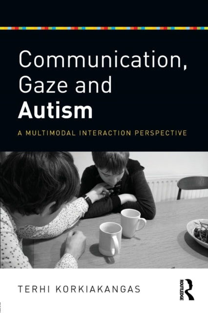 Book cover of: Communication, Gaze and Autism. By: Terhi Korkiakangas