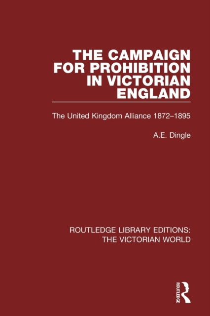 Book cover of: Campaign for Prohibition in Victorian England. By: A. E. Dingle