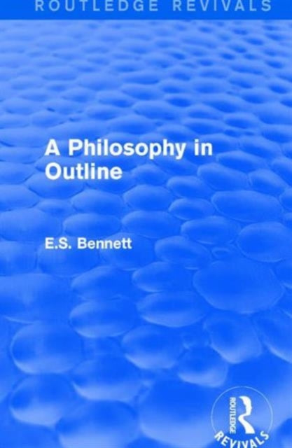 Book cover of: Philosophy in Outline (Routledge Revivals). By: E. S. Bennett