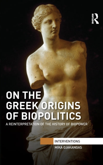 Book cover of: On the Greek Origins of Biopolitics. By: Mika Ojakangas