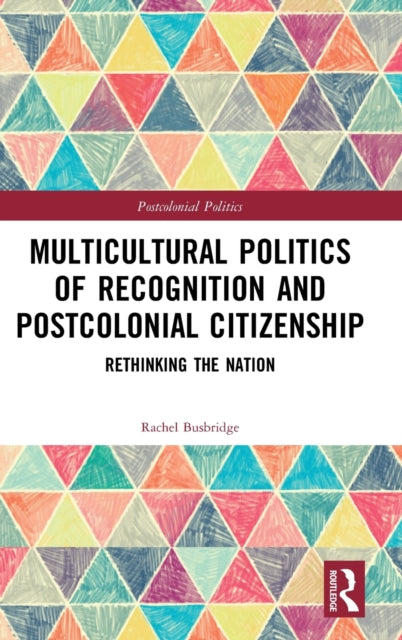 Book cover of: Multicultural Politics of Recognition and Postcolonial Citizenship. By: Rachel Busbridge