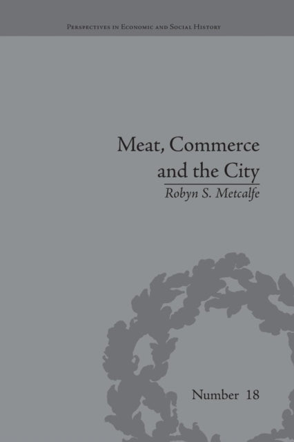 Book cover of: Meat, Commerce and the City. By: Robyn S. Metcalfe