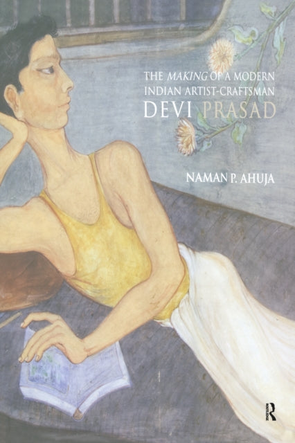 Book cover of: Making of a Modern Indian Artist-Craftsman. By: Naman Ahuja