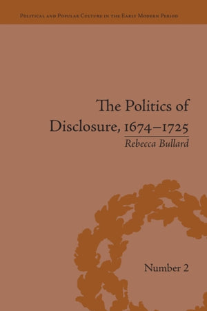 The Politics of Disclosure, 1674-1725