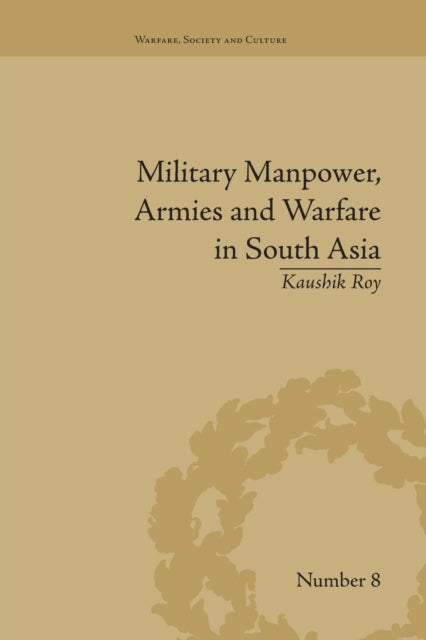 Book cover of: Military Manpower, Armies and Warfare in South Asia. By: Kaushik Roy